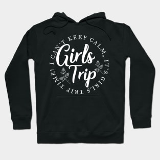 I can't keep calm, it's girls' trip time! Funny girls trip design Hoodie